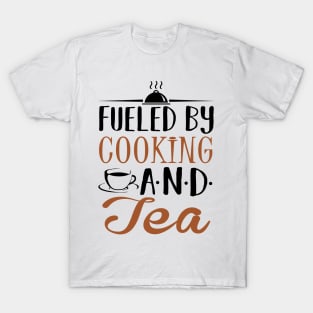 Fueled by Cooking and Tea T-Shirt